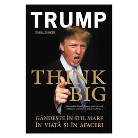 "THINK BIG! Gandeste in Stil Mare in Viata si in Afaceri", Donald Trump