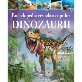 Enciclopedia Vizuala a copiilor. Dinozaurii