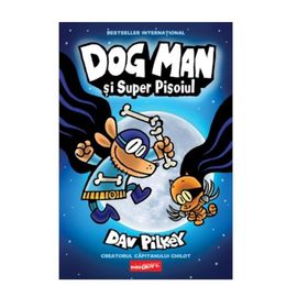 Dog Man Vol. 4, Dog Man si Super Pisoiul, Pilkey Dav, 8+