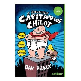 Aventurile Capitanului Chilot, Dav Pilkey, 7+