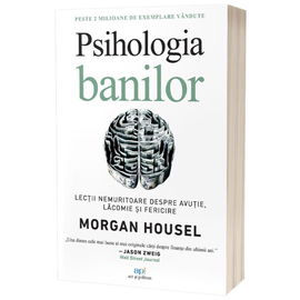 "Psihologia banilor. Lectii nemuritoare despre avutie, lacomie si fericire", Morgan Housel