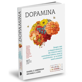 "Dopamina. Despre cum o singura molecula din creierul nostru controleaza iubirea, sexul si creativitatea si va hotari soarta omenirii", Daniel Z. Lieberman, Michael E. Long