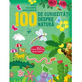 100 de curiozitati despre natura. Invata cu ajutorul autocolantelor