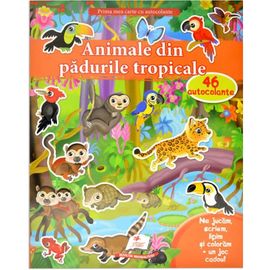 Prima mea carte cu autocolante. Animale din padurile tropicale + 46 autocolante
