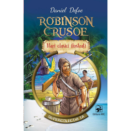 Mari clasici ilustrati. "Robinson Crusoe", Daniel Defoe