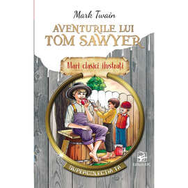Mari clasici ilustrati. "Aventurile lui Tom Sawyer", Mark Twain