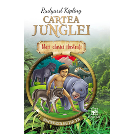 Mari clasici ilustrati. "Cartea Junglei", Rudyard Kipling