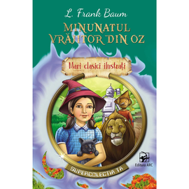 Mari clasici ilustrati. "Minunatul vrajitor din Oz", L. Frank Baum