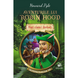 Mari clasici ilustrati. "Aventurile lui Robin Hood", Howard Pyle