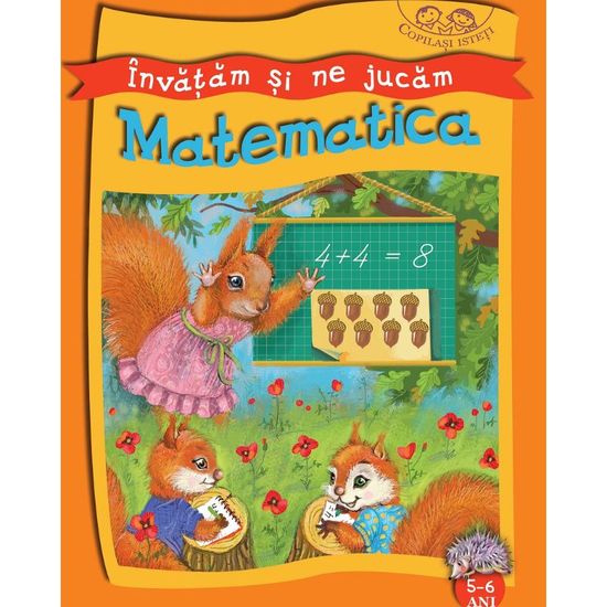 INVATAM SI NE JUCAM. MATEMATICA. 5-6 ani. Copilasi isteti