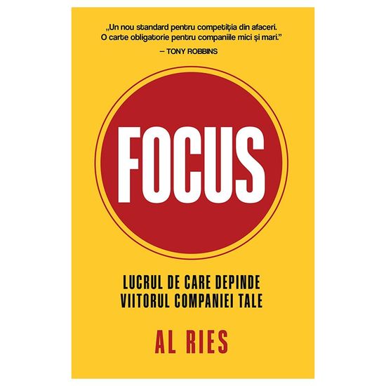 "Focus. Lucrul de care depinde viitorul companiei tale", Al Ries