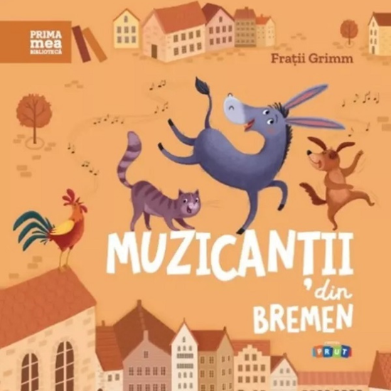 Prima mea biblioteca. "Muzicantii din Bremen", Fratii Grimm