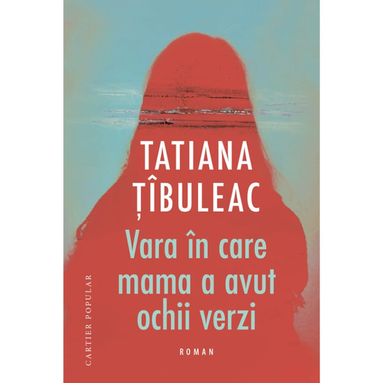 "Vara in care mama a avut ochi verzi", Tatiana Tibuleac