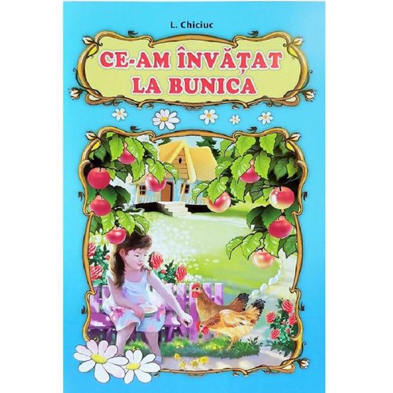 Ce-am invatat la bunica?, L. CHICIUC
